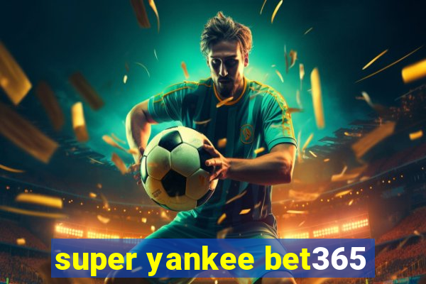 super yankee bet365