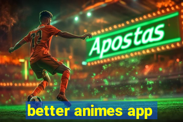 better animes app