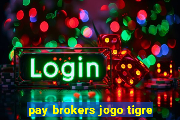 pay brokers jogo tigre