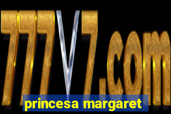 princesa margaret