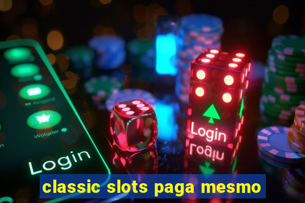 classic slots paga mesmo