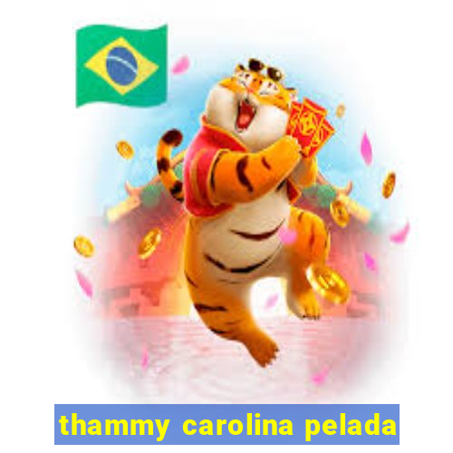 thammy carolina pelada