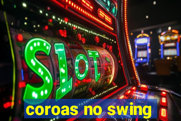 coroas no swing