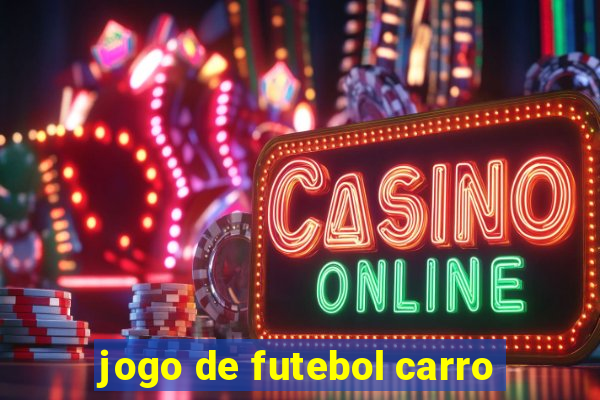 jogo de futebol carro