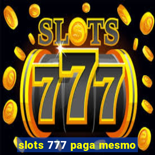 slots 777 paga mesmo