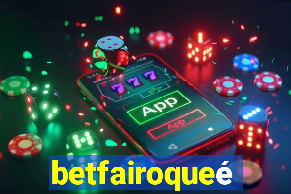 betfairoqueé