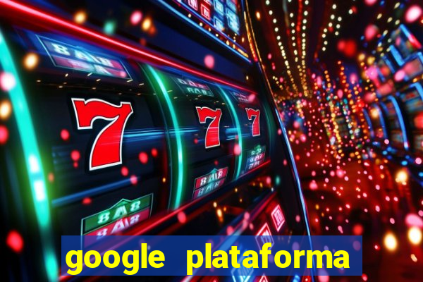 google plataforma de jogos