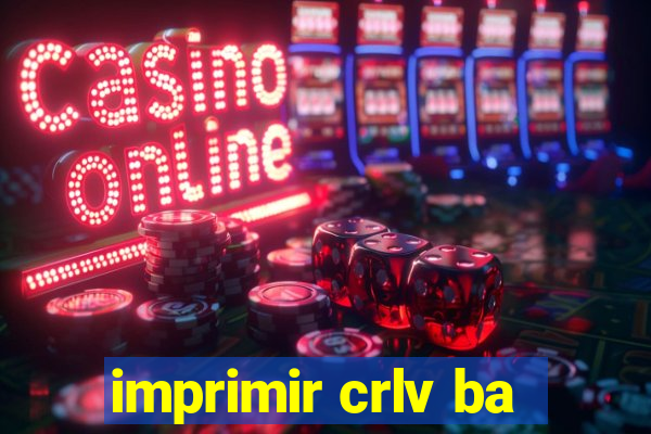 imprimir crlv ba