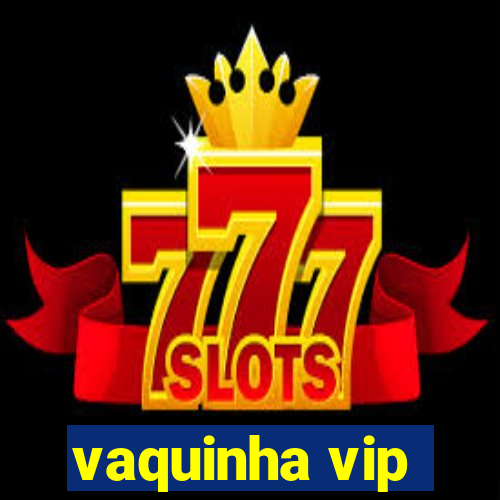 vaquinha vip