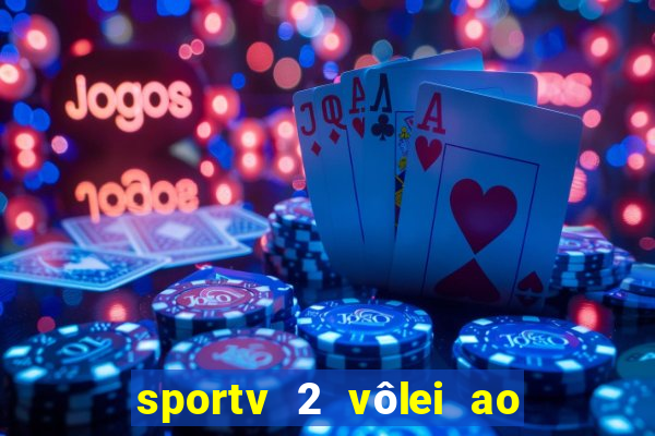 sportv 2 vôlei ao vivo online grátis