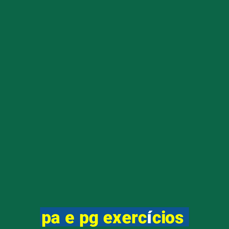 pa e pg exercícios