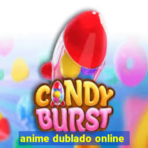 anime dublado online