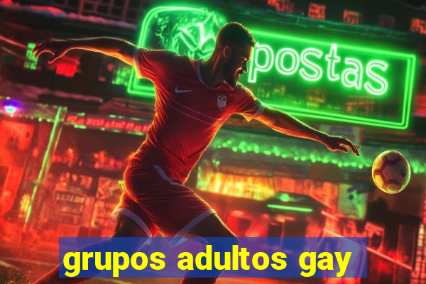 grupos adultos gay