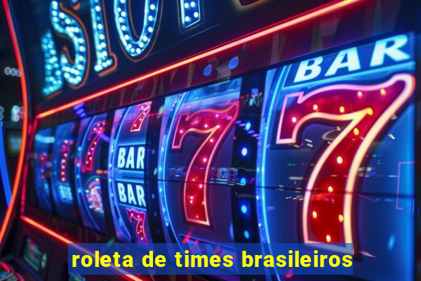 roleta de times brasileiros