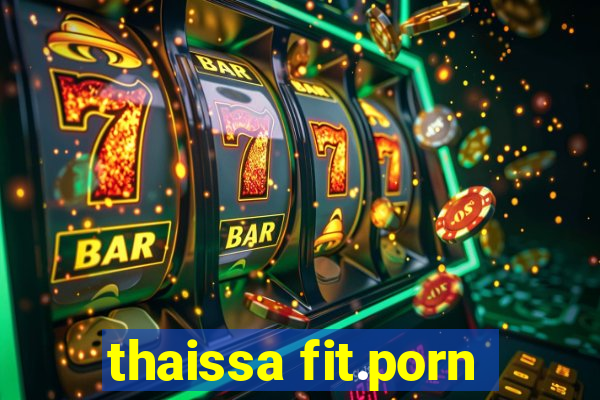 thaissa fit.porn