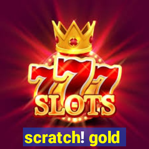 scratch! gold