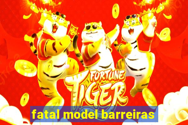 fatal model barreiras