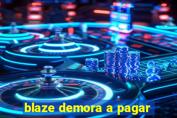 blaze demora a pagar