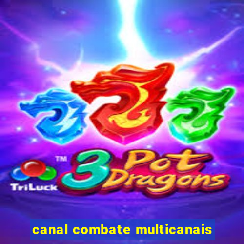 canal combate multicanais