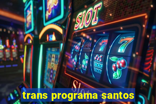 trans programa santos