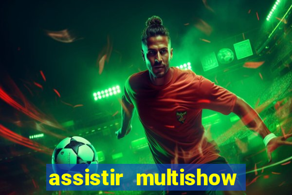 assistir multishow ao vivo grátis