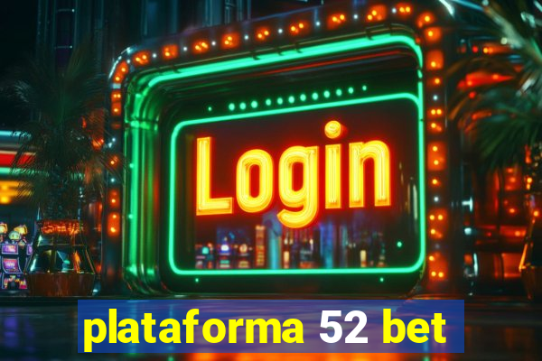 plataforma 52 bet