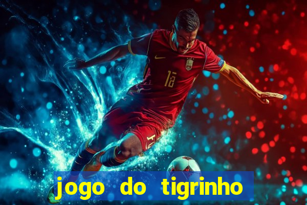 jogo do tigrinho grátis sem depósito