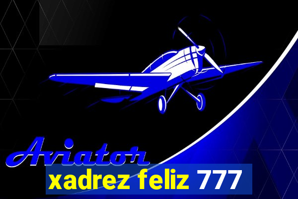 xadrez feliz 777