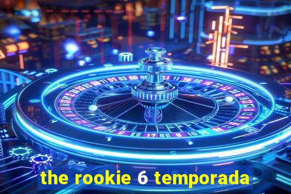 the rookie 6 temporada