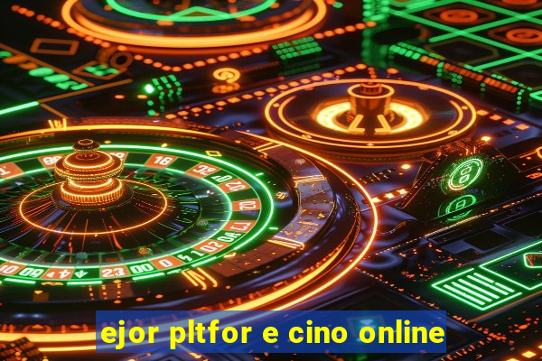 ejor pltfor e cino online