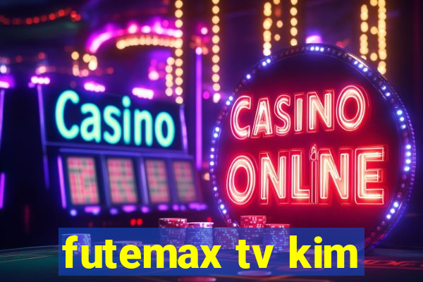 futemax tv kim