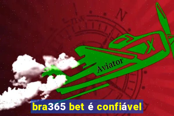 bra365 bet é confiável