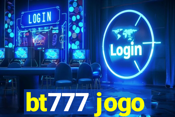 bt777 jogo