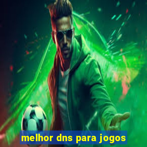 melhor dns para jogos