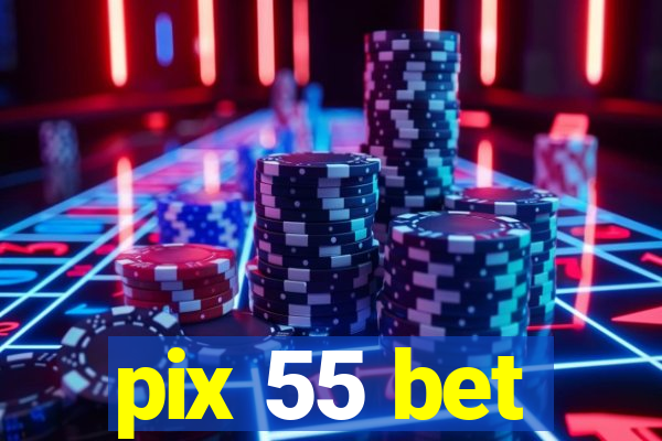 pix 55 bet