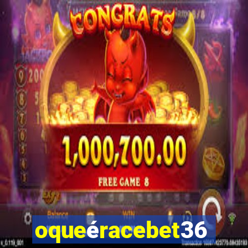 oqueéracebet365