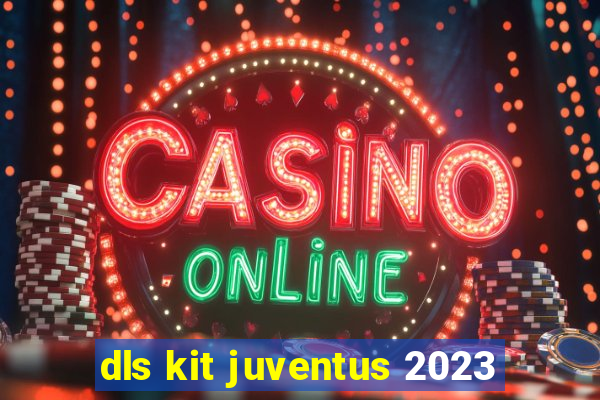 dls kit juventus 2023