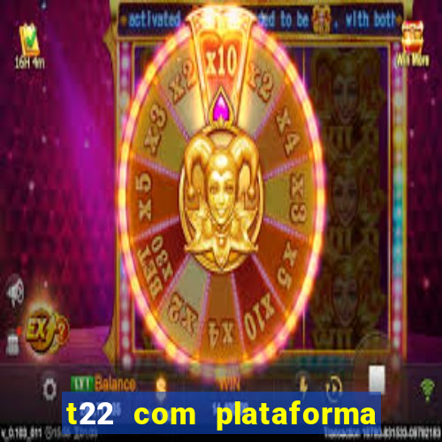 t22 com plataforma de jogos