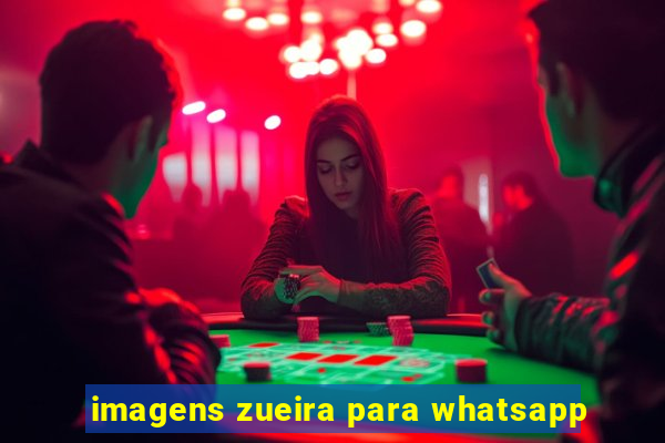 imagens zueira para whatsapp