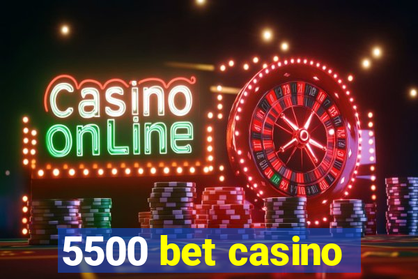 5500 bet casino