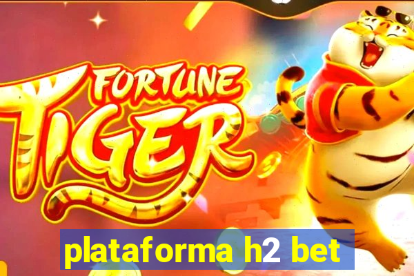 plataforma h2 bet