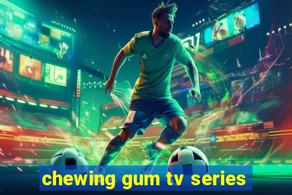 chewing gum tv series