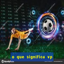 o que significa vp + 2 no sportingbet