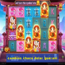 cambios chaco dolar guarani