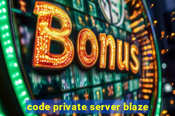 code private server blaze