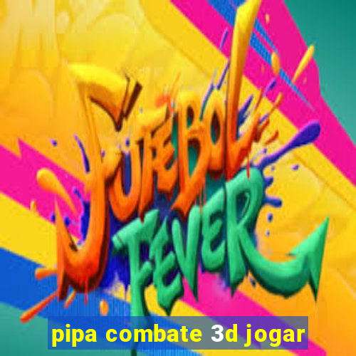 pipa combate 3d jogar