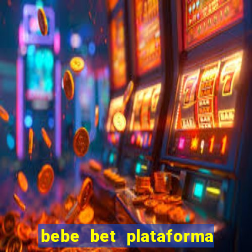 bebe bet plataforma de jogos