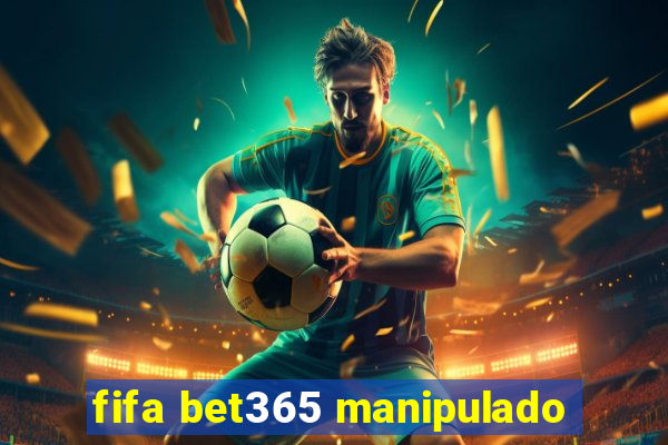 fifa bet365 manipulado