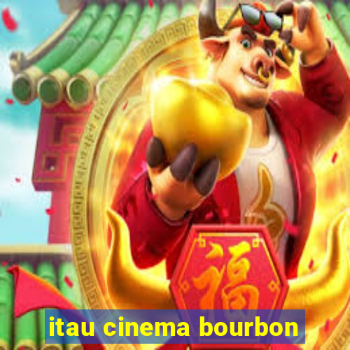 itau cinema bourbon