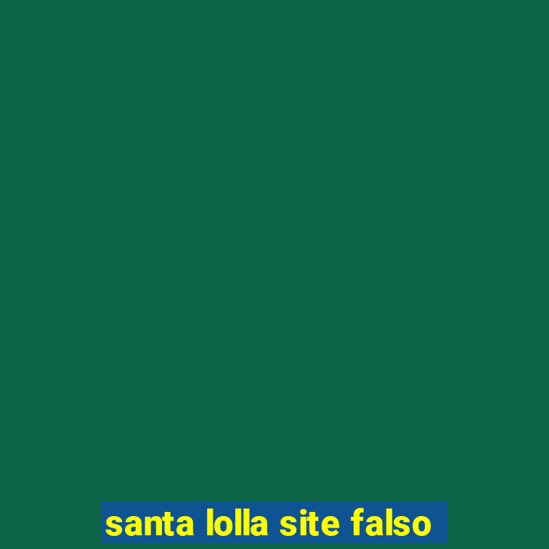 santa lolla site falso